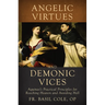Angelic Virtues and Demonic Vices: Aquinas's Practical Principles for Reaching Heaven and Avoiding Hell