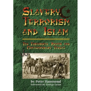 Slavery, Terrorism and Islam - The Historical Roots and Contemporary Threat