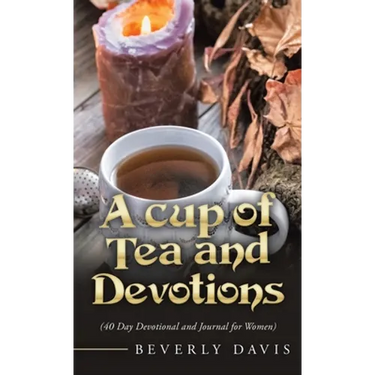 A Cup of Tea and Devotions: (40 Day Devotional and Journal for Women)