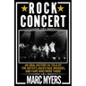 Rock Concert: An Oral History as Told by the Artists, Backstage Insiders, and Fans Who Were There