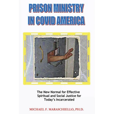 Prison Ministry in COVID America: The New Normal for Effective Spiritual and Social Justice for Today's Incarcerated