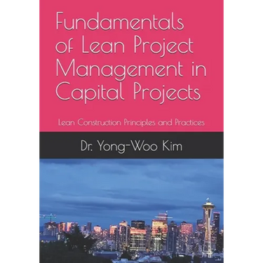 Fundamentals of Lean Project Management in Capital Projects: Lean Construction Principles and Practices