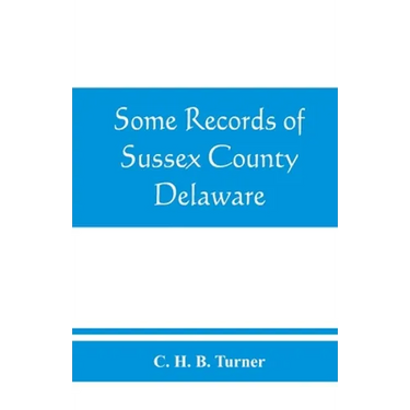 Some records of Sussex County, Delaware