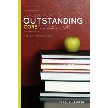Developing an Outstanding Core Collection: A Guide for Libraries, Second Edition