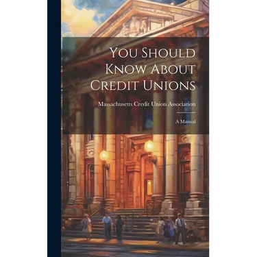 You Should Know About Credit Unions: A Manual
