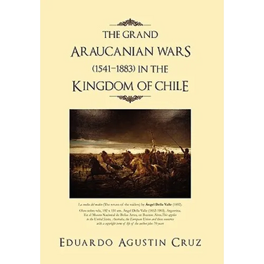 The Grand Araucanian Wars (1541-1883) in the Kingdom of Chile