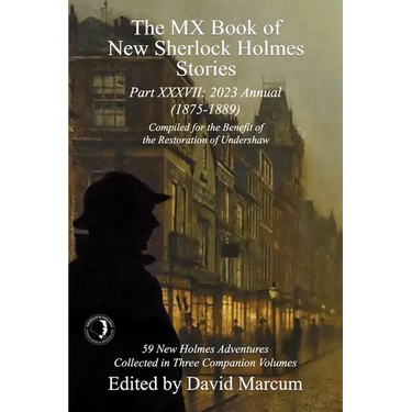The MX Book of New Sherlock Holmes Stories Part XXXVII: 2023 Annual (1875-1889)