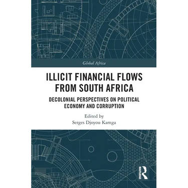 Illicit Financial Flows from South Africa: Decolonial Perspectives on Political Economy and Corruption
