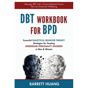 DBT Workbook For BPD: Powerful Dialectical Behavior Therapy Strategies for Treating Borderline Personality Disorder in Men & Women Manage BPD with a S