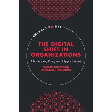 The Digital Shift in Organizations: Challenges, Risks, and Opportunities