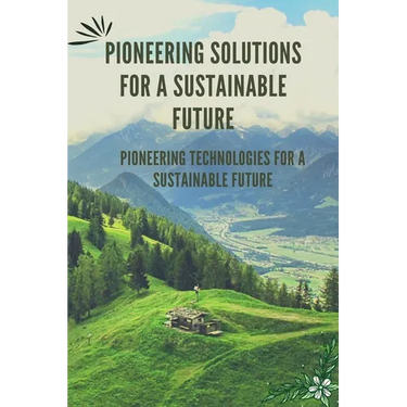 Pioneering Solutions for a Sustainable Future