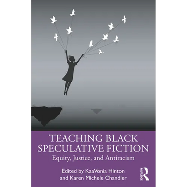 Teaching Black Speculative Fiction: Equity, Justice, and Antiracism