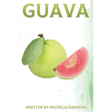 Guava: Fun Facts on Fruits and Vegetables Book 44