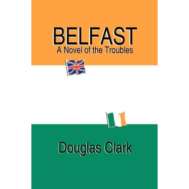 Belfast, A Novel of the Troubles