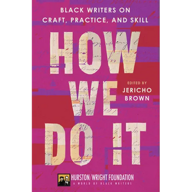 How We Do It: Black Writers on Craft, Practice, and Skill
