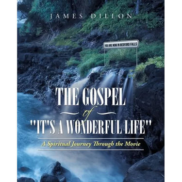 The Gospel of "It's a Wonderful Life": A Spiritual Journey Through the Movie