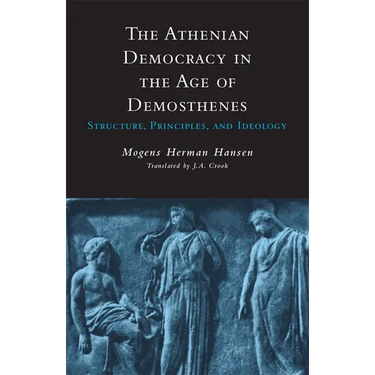 Athenian Democracy in the Age of Demosthenes: Structure, Principles, and Ideology