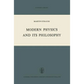 Modern Physics and Its Philosophy: Selected Papers in the Logic, History and Philosophy of Science