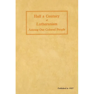 Half a Century of Lutheranism Among Our Colored People
