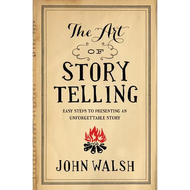 The Art of Storytelling: Easy Steps to Presenting an Unforgettable Story