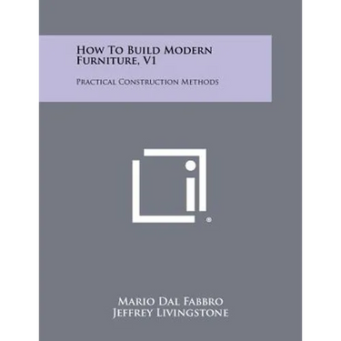 How To Build Modern Furniture, V1: Practical Construction Methods