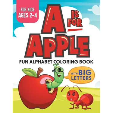 A Is For Apple: Fun Alphabet Coloring Book With Big Letters Kids Ages 2-4