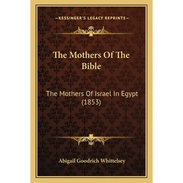 The Mothers Of The Bible: The Mothers Of Israel In Egypt (1853)