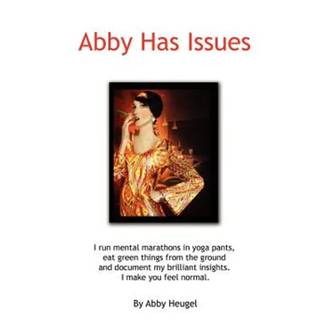Abby Has Issues: I Have Issues. We All Do.