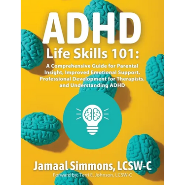 ADHD Life Skills 101: A Comprehensive Guide for Parental Insight, Improved Emotional Support, Professional Development for Therapists, and Understandi