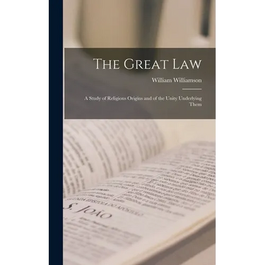 The Great Law: A Study of Religious Origins and of the Unity Underlying Them