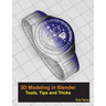 3D Modeling in Blender - Tools, Tips and Tricks