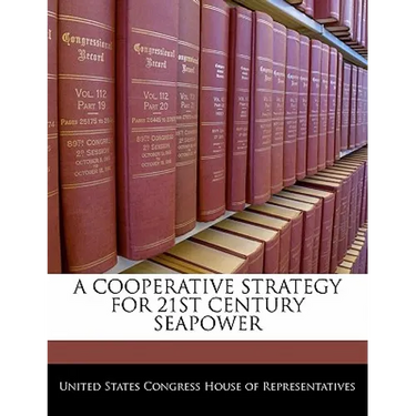 A Cooperative Strategy for 21st Century Seapower