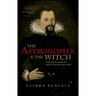 Astronomer & the Witch: Johannes Kepler's Fight for His Mother