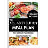 The Atlantic Diet Meal Plan: Quick and Easy to Prepare Delicious Recipes for a Healthier You