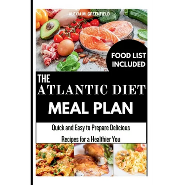 The Atlantic Diet Meal Plan: Quick and Easy to Prepare Delicious Recipes for a Healthier You