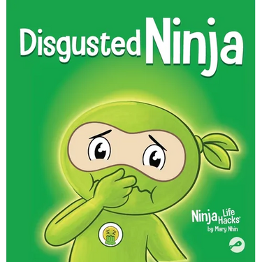 Disgusted Ninja: A Social, Emotional Story About Handling Gross Feelings and Using the C.U.R.E. Strategy