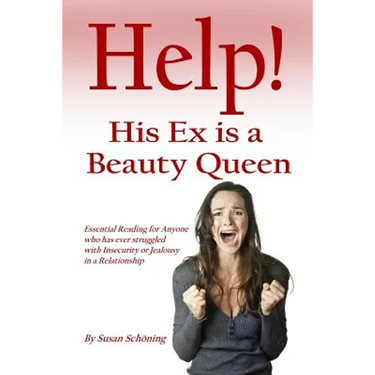 Help! His Ex is a Beauty Queen: Essential reading for anyone who has ever struggled with insecurity and jealousy in a relationship