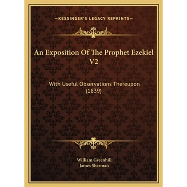 An Exposition Of The Prophet Ezekiel V2: With Useful Observations Thereupon (1839)