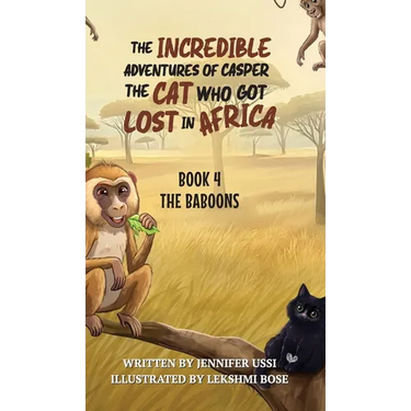 The Incredible Adventures of Casper the Cat Who Got Lost in Africa: Book 4: The Baboons
