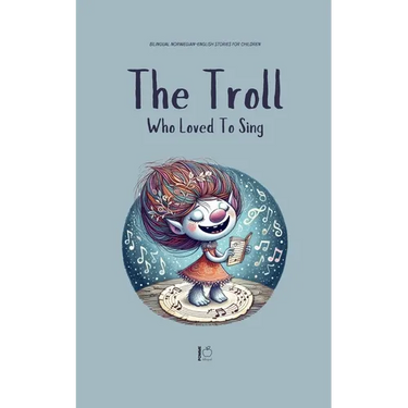 The Troll Who Loved to Sing: Bilingual Norwegian-English Stories for Children