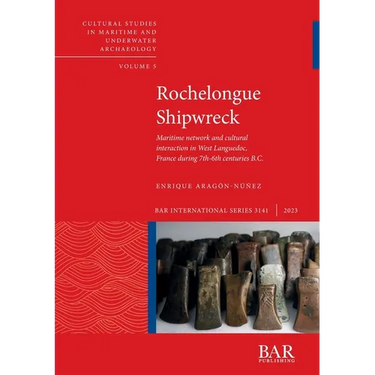 Rochelongue Shipwreck: Maritime network and cultural interaction in West Languedoc, France during 7th-6th centuries B.C.