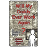 Will My Daddy Ever Work Again?