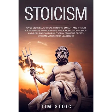 Stoicism: Apply Stoicism, Critical Thinking, Empath and The Art of Happiness in Modern Life. Wisdom, Self Confidence and Resilie