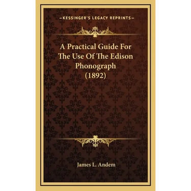 A Practical Guide For The Use Of The Edison Phonograph (1892)