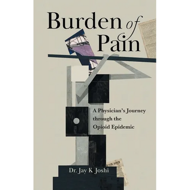 Burden of Pain: A Physician's Journey through the Opioid Epidemic
