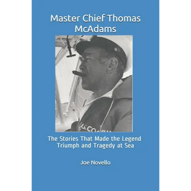 Master Chief Thomas McAdams: The Stories That Made the Legend Triumphs and Tragedies at Sea