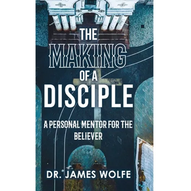 The Making of A Disciple: A Personal Mentor for the Believer