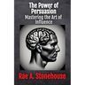 The Power of Persuasion: Mastering the Art of Influence
