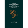 Native Life in South Africa; Before and Since the European War and the Boer Rebellion