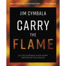 Carry the Flame Bible Study Guide Plus Streaming Video: A Bible Study on Renewing Your Heart and Reviving the World